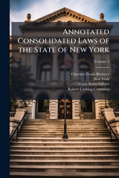 Annotated Consolidated Laws of the State of New York: As Amended to January 1, 1910: Containing Also the Federal and State Constitutions with Notes of Board of Statutory Consolidation, Tables of Laws 