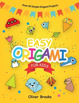 Paperback Easy Origami for Kids: Over 40 Origami Instructions For Beginners. Simple Flowers, Cats, Dogs, Dinosaurs, Birds, Toys and much more for Kids! [Large Print] Book