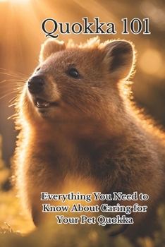 Quokka 101: Everything You Need to Know About Caring for Your Pet Quokka