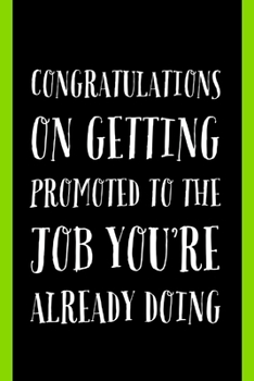 Paperback Congratulations On Getting Promoted: To The Job You're Already Doing - Lined Journal - Sarcastic Funny Saying - Funny Gifts Idea For Coworkers Promoti Book