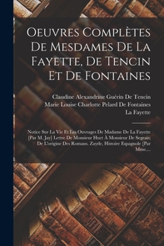 Paperback Oeuvres Complètes De Mesdames De La Fayette, De Tencin Et De Fontaines: Notice Sur La Vie Et Les Ouvrages De Madame De La Fayette [Par M. Jay] Lettre [French] Book