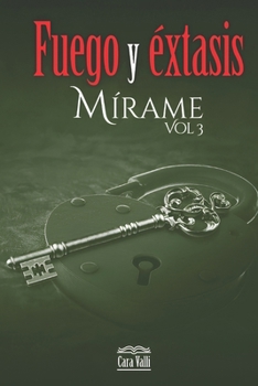 Fuego y éxtasis: Mírame (Vol. 3) (Fuego y éstasis) (Spanish Edition)