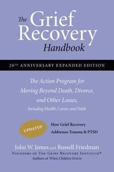 Paperback The Grief Recovery Handbook, 20th Anniversary Expanded Edition: The Action Program for Moving Beyond Death, Divorce, and Other Losses Including Health Book
