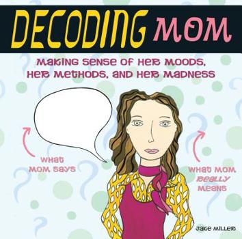Paperback Decoding Mom: Making Sense of Her Moods, Her Methods, and Her Madness Book