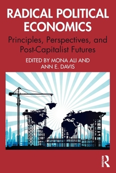 Paperback Radical Political Economics: Principles, Perspectives, and Post-Capitalist Futures Book