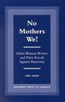 Paperback No Mothers We!: Italian Women and Their Revolt Against Maternity Book