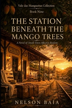 Paperback THE STATION BENEATH THE MANGO TREES: A Novel of Small-Town Affective Realism Book