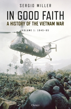 In Good Faith- A History Of The Vietnam War Volume 1: 1945–65