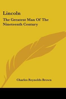 Lincoln The Greatest Man of the Nineteenth Century