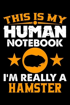 Paperback This Is My Human Notebook I'm Really a Hamster: Lined Journal Notebook/Diary for Hamster Lover - Best Gift Idea Book