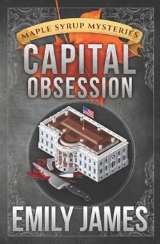 Capital Obsession - Book #6 of the Maple Syrup Mysteries