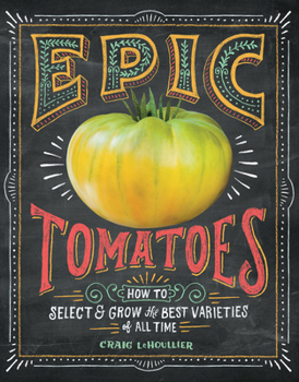 Paperback Epic Tomatoes: How to Select and Grow the Best Varieties of All Time Book