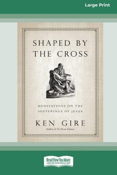Paperback Shaped by the Cross: Meditations on the Sufferings of Jesus [Standard Large Print 16 Pt Edition] [Large Print] Book