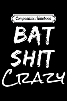 Paperback Composition Notebook: Batshit Crazy Funny Crazy Quote Journal/Notebook Blank Lined Ruled 6x9 100 Pages Book