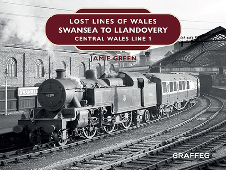 Hardcover Lost Lines of Wales: Swansea to Llandovery: Central Wales Line 1 Book