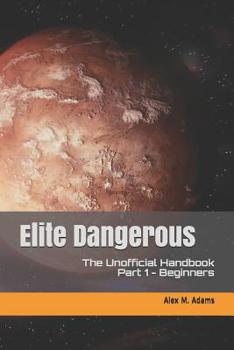 Paperback Elite Dangerous - The Unofficial Handbook: Part 1: Beginners Book