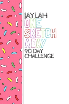 Paperback Jaylah: Personalized colorful sprinkles sketchbook with name: One sketch a day for 90 days challenge Book