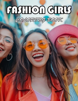 Fashion Girls Coloring Book: 100+ Exciting And Easy Coloring Pages