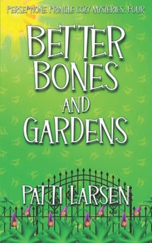 Better Bones and Gardens - Book #4 of the Persephone Pringle Cozy Mysteries