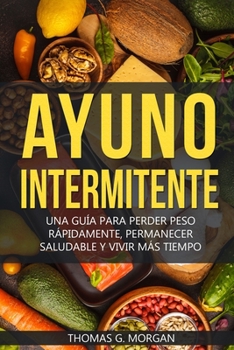 Paperback Ayuno Intermitente - Una Guía Para Perder Peso Rápidamente, Permanecer Saludable Y Vivir Más Tiempo [Spanish] Book