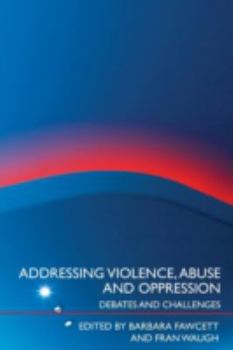 Paperback Addressing Violence, Abuse and Oppression: Debates and Challenges Book