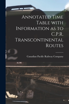 Paperback Annotated Time Table With Information as to C.P.R. Transcontinental Routes [microform] Book