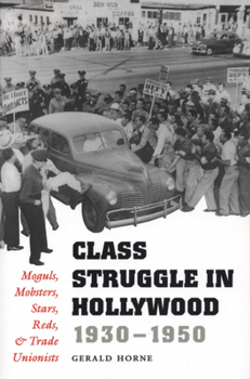 Paperback Class Struggle in Hollywood, 1930-1950: Moguls, Mobsters, Stars, Reds, and Trade Unionists Book