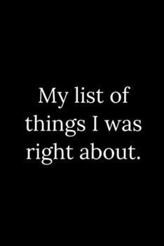 My list of things I was right about.: Blank Lined Journal 6x9 -Great Gift Idea for Coworkers - Office Gag Gifts for Women and Men