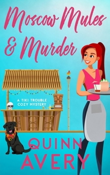 Moscow Mules & Murder (A Tiki Trouble Cozy Mystery) (Tiki Trouble Cozy Mystery Series)