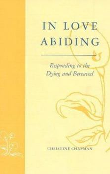 Paperback In Love Abiding: Responding to the Dying & Bereaved Book