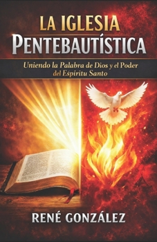 Paperback La Iglesia Pentebautística: Uniendo la Palabra de Dios y el poder del Espiritu Santo [Spanish] Book