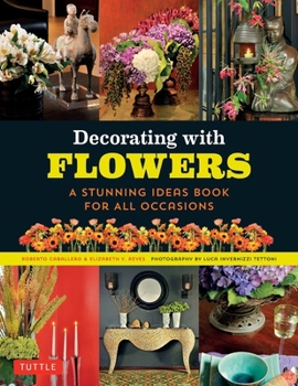 Decorating with Flowers: A Stunning Ideas Book for All Occasions