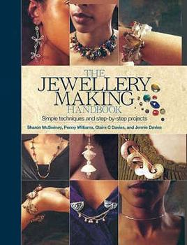 Hardcover The Jewellery Making Handbook: Simple Techniques and Step-By-Step Projects. Sharon McSwiney ... [Et Al.] Book