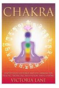 Paperback Chakra: Center Your Life Force and Use Chakras for Healing, Balancing, Meditation, and Clearing Book
