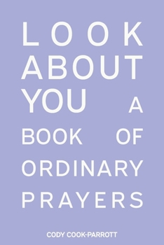 Paperback Special Edition: Look About You: A Book of Ordinary Prayers: Look About You Book
