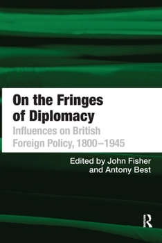 On the Fringes of Diplomacy: Influences on British Foreign Policy, 18001945