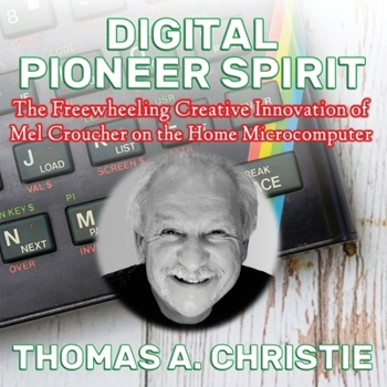 Paperback Digital Pioneer Spirit: The Freewheeling Creative Innovation of Mel Croucher on the Home Microcomputer Book