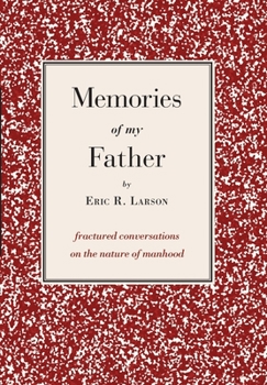 Hardcover Memories of my Father: fractured conversations on the nature of manhood Book