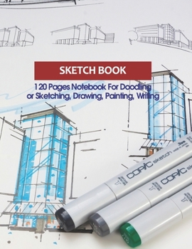 Paperback Sketch Book: 120 Pages Notebook For Doodling or Sketching, Drawing, Painting, Writing Book