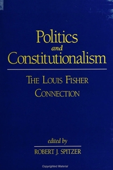 Paperback Politics and Constitutionalism: The Louis Fisher Connection Book