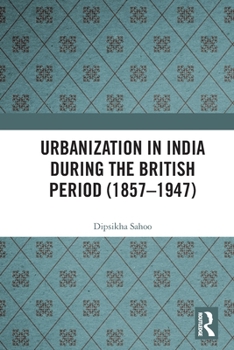 Paperback Urbanization in India During the British Period (1857-1947) Book