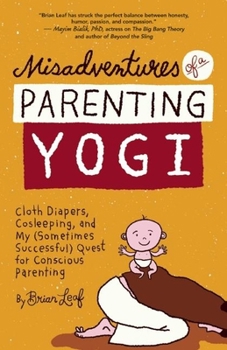 Paperback Misadventures of a Parenting Yogi: Cloth Diapers, Cosleeping, and My (Sometimes Successful Quest for Conscious Parenting Book