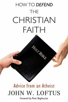 Paperback How to Defend the Christian Faith: Advice from an Atheist Book