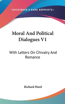 Moral and Political Dialogues V1: With Letters on Chivalry and Romance