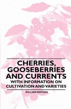 Paperback Cherries, Gooseberries and Currents - With Information on Cultivation and Varieties Book