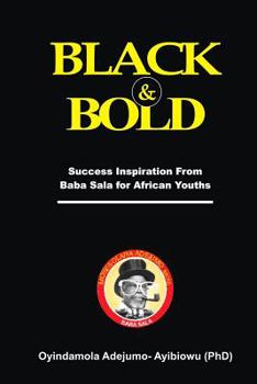Paperback Black & Bold: Success inspirations from Baba Sala for African Youths Book