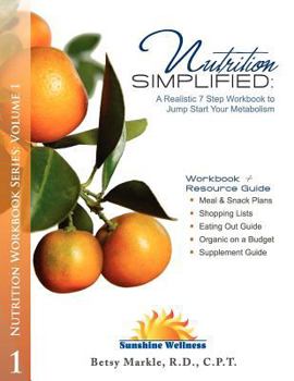 Nutrition Simplified: A Realistic 7 Step Workbook to Jump Start Your Metabolism