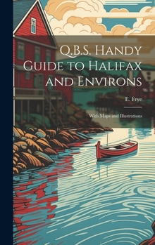 Hardcover Q.B.S. Handy Guide to Halifax and Environs: With Maps and Illustrations Book