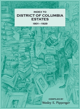 Index to District of Columbia Estates, 1801-1929