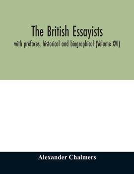 The British essayists: with prefaces, historical and biographical (Volume XVI)